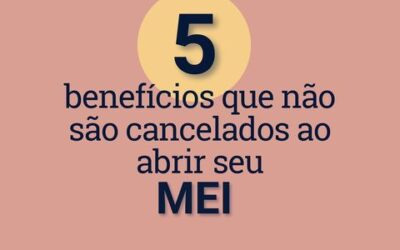 5 benefícios que não são cancelados ao abrir o seu MEI